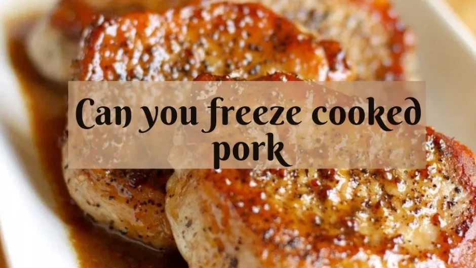 Can you freeze cooked pork