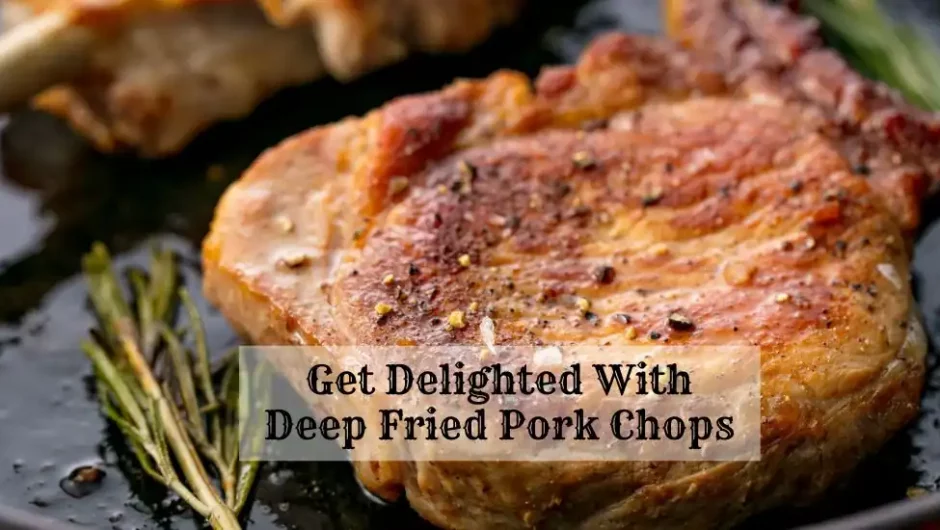 Get Delighted With Deep Fried Pork Chops
